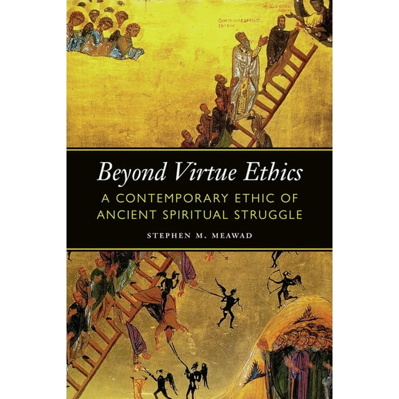 Moral Traditions Beyond Virtue Ethics: A Contemporary Ethic of Ancient Spiritual Struggle, (Hardcover)