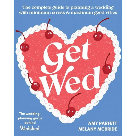 Get Wed : The complete guide to planning a wedding with minimum stress and maximum good vibes (Paperback)