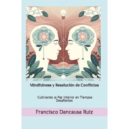 Mindfulness y Resolución de Conflictos: Cultivando la Paz Interior en Tiempos Desafiantes (Paperback)