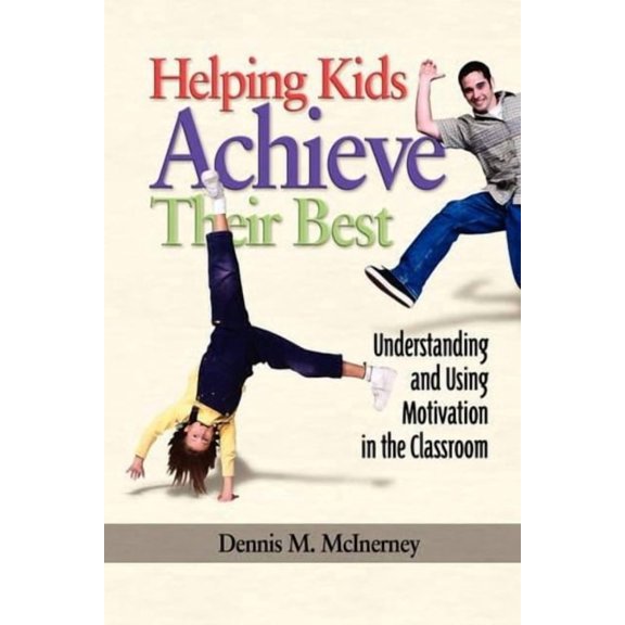 Helping Kids Achieve Their Best: Understanding and Using Motivation in the Classroom, (Paperback)