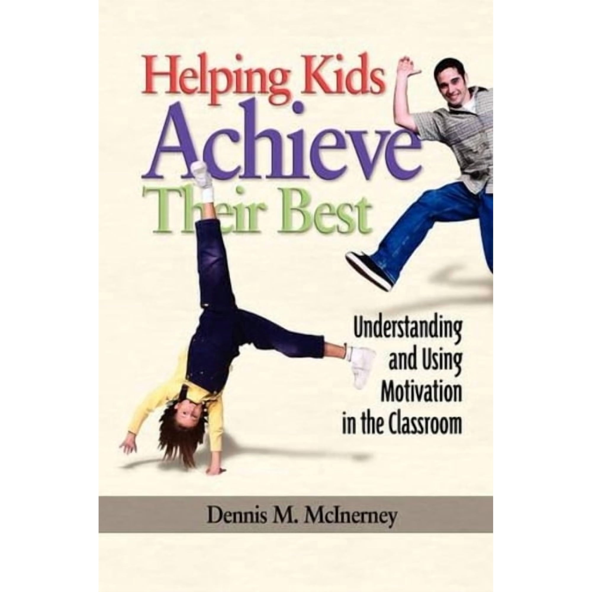 Helping Kids Achieve Their Best: Understanding and Using Motivation in the Classroom (Paperback)