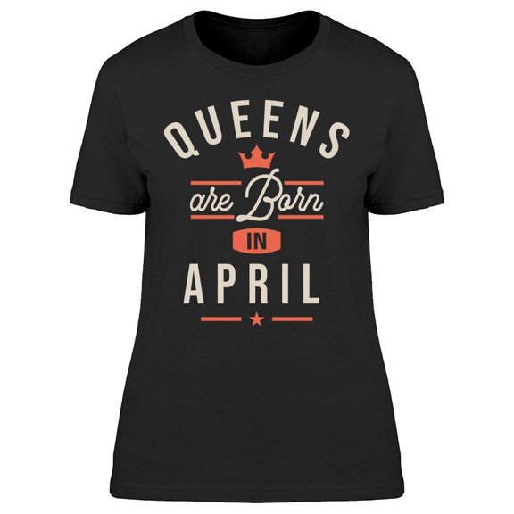 Queens Who Born In April Women's T-shirt