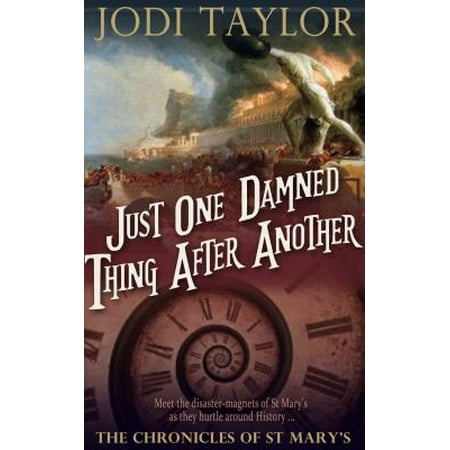 Just One Damned Thing After Another: The Chronicles of St. Mary's Book One -
