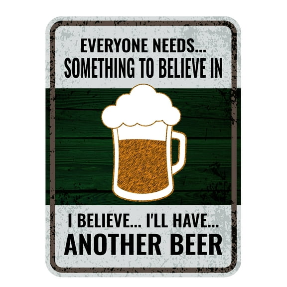 Portrait Round Plus Everyone Needs... Something To Believe In I Believe... I'll Have... Another Beer Door or Wall Sign | Funny Home Decor - Small