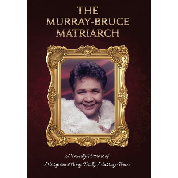 The Murray-Bruce Matriarch: A Family Portrait of Margaret Dolly Murray-Bruce, (Hardcover)