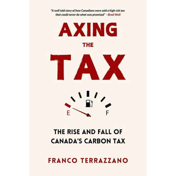 Axing the Tax: The Rise and Fall of Canada's Carbon Tax, (Paperback)