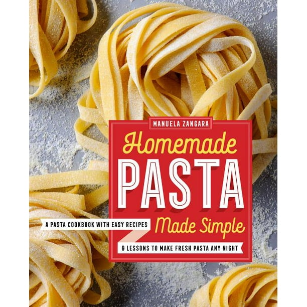 Homemade Pasta Made Simple A Pasta Cookbook with Easy Recipes