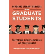 Academic Library Services for Graduate Students: Supporting Future Academics and Professionals (Paperback)