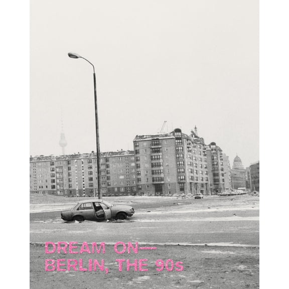 Dream On: Berlin, the 90s, (Hardcover)