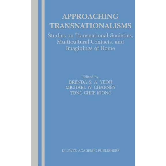 Approaching Transnationalisms: Studies on Transnational Societies, Multicultural Contacts, and Imaginings of Home, (Hardcover)