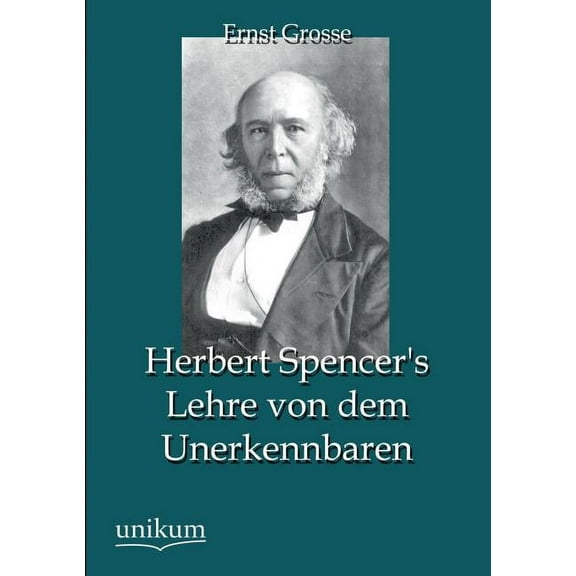Herbert Spencer's Lehre von dem Unerkennbaren