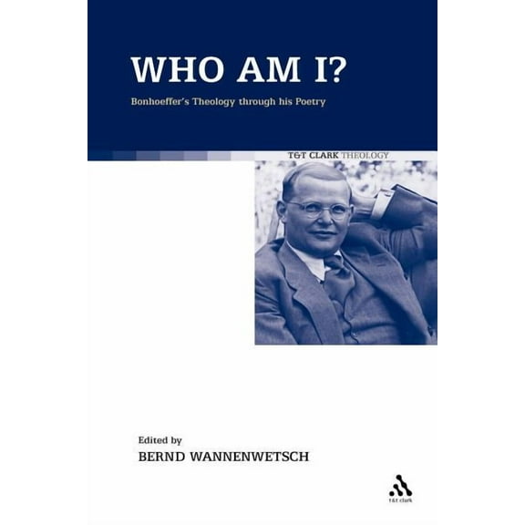 Who Am I?: Bonhoeffer's Theology Through His Poetry, (Paperback)
