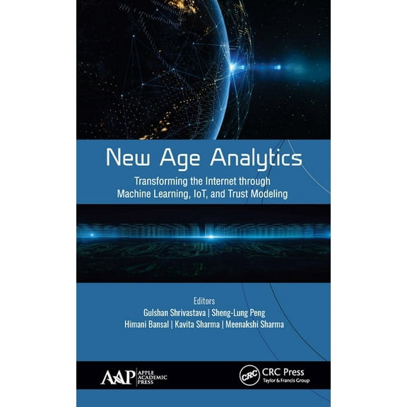 New Age Analytics: Transforming the Internet through Machine Learning, IoT, and Trust Modeling, (Hardcover)