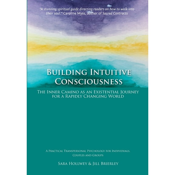 Building Intuitive Consciousness: The Inner Camino as an Existential Journey for a Rapidly Changing World, (Paperback)