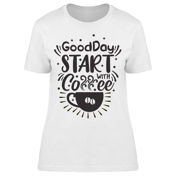 Good Day Start With Coffee T-Shirt Women -Image by Shutterstock, Female 3X-Large