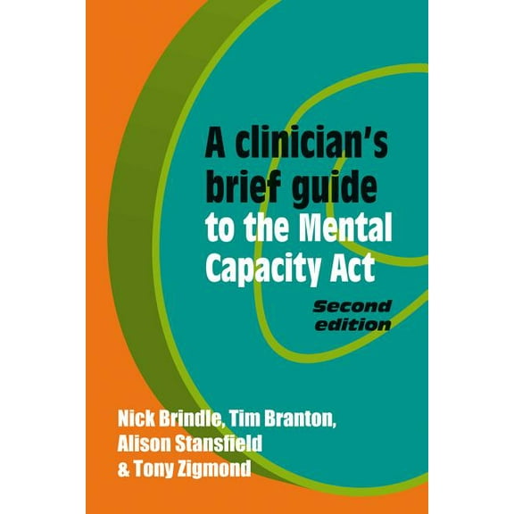 A Clinician's Brief Guide A Clinician's Brief Guide to the Mental Capacity Act, (Paperback)