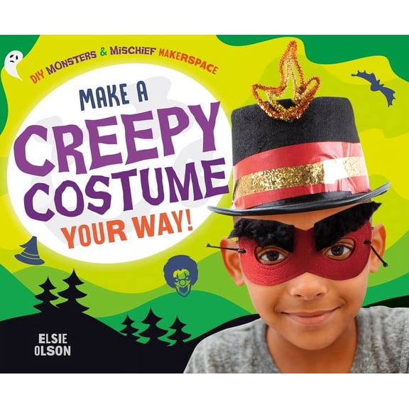 DIY Monsters & Mischief Makerspace Make a Creepy Costume Your Way!, (Hardcover)