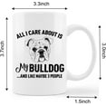 thumbnail image 4 of Funny Bulldog Mug Cup,All I Care About is My Bulldog Ceramic Mug-11oz Coffee Milk Tea Mug Cup,Gifts For Dog Lovers Bulldog Mom Dog Mom Women Teen Girls,Pet Lovers Gifts, 4 of 4