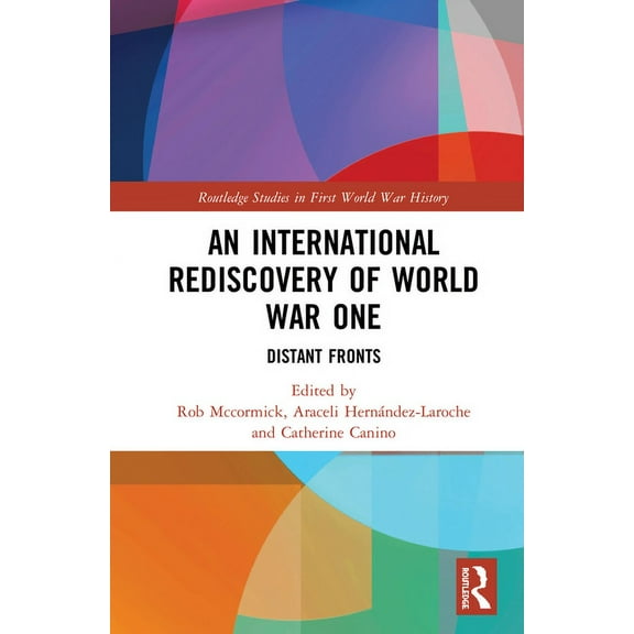Routledge Studies in First World War His An International Rediscovery of World War One: Distant Fronts, (Paperback)