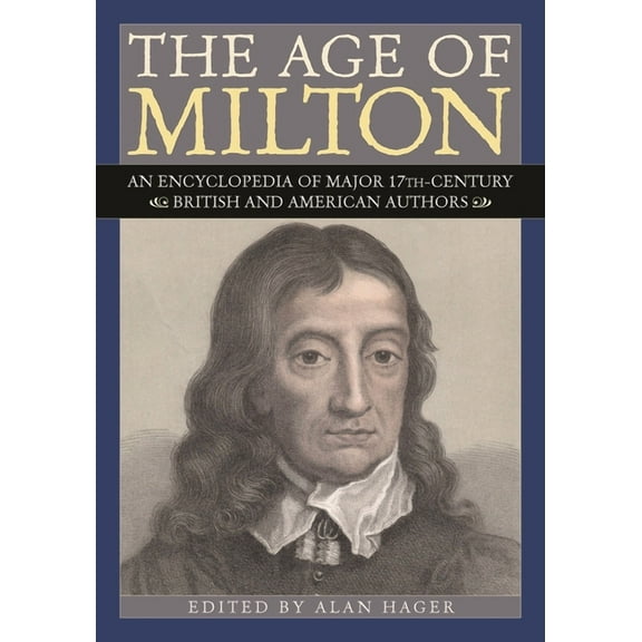 The Age of Milton: An Encyclopedia of Major 17th-Century British and American Authors, (Hardcover)
