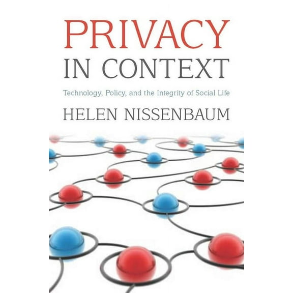 Privacy in Context: Technology, Policy, and the Integrity of Social Life, (Paperback)