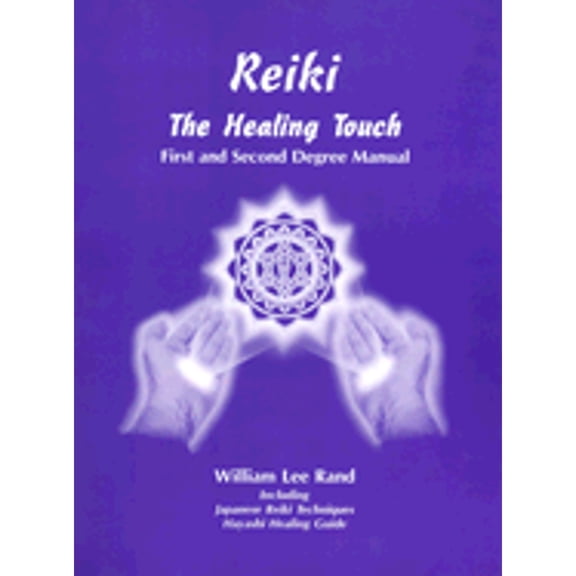 Reiki: The Healing Touch - First and Second Degree Manual