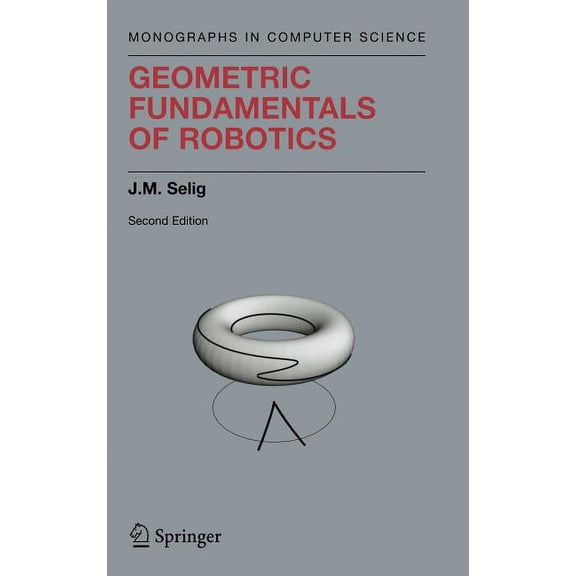 Monographs in Computer Science Geometric Fundamentals of Robotics, (Hardcover)