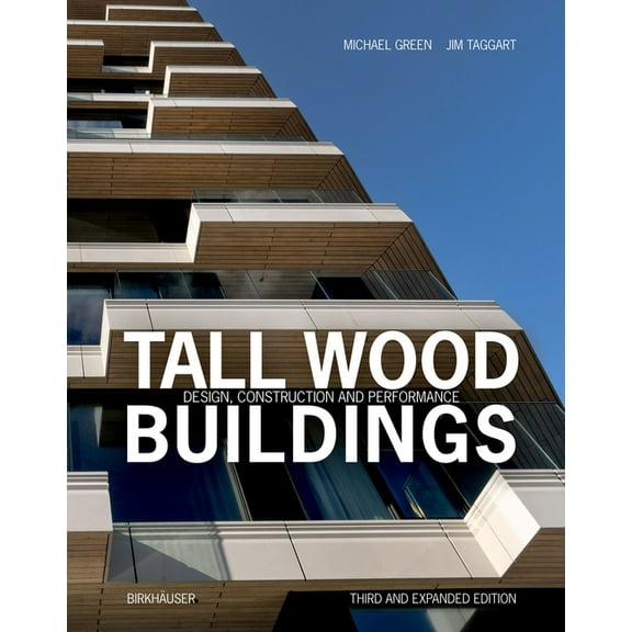 Tall Wood Buildings: Design, Construction and Performance. Third and Expanded Edition, (Hardcover)