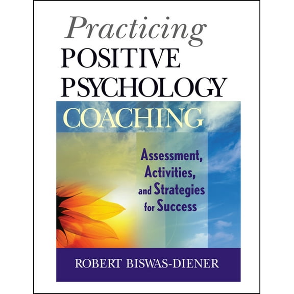 Practicing Positive Psychology Coaching: Assessment, Activities and Strategies for Success, (Paperback)