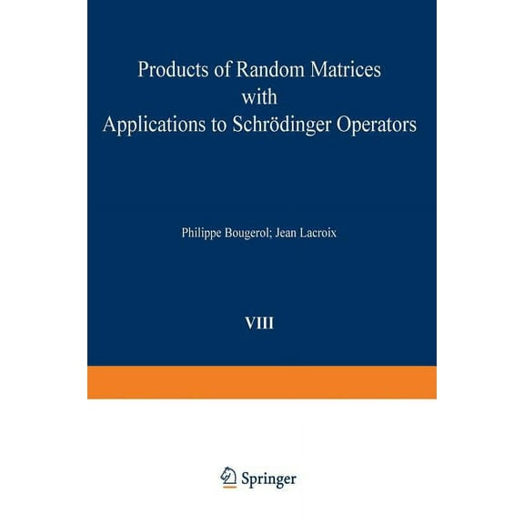 Progress in Probability Products of Random Matrices with Applications to SchrÃ¶dinger Operators, Book 8, (Paperback)