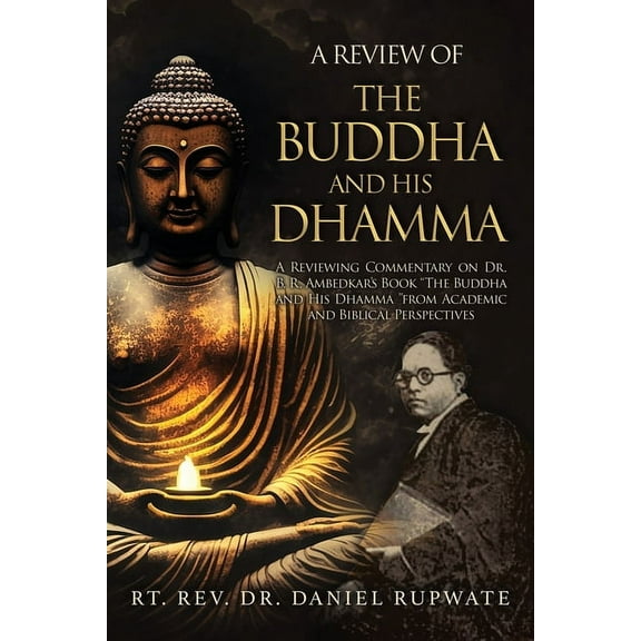 A Review of the Buddha and His Dhamma: A Reviewing Commentary on Dr. B. R. Ambedkar's Book the Buddha and His Dhamm, (Paperback)