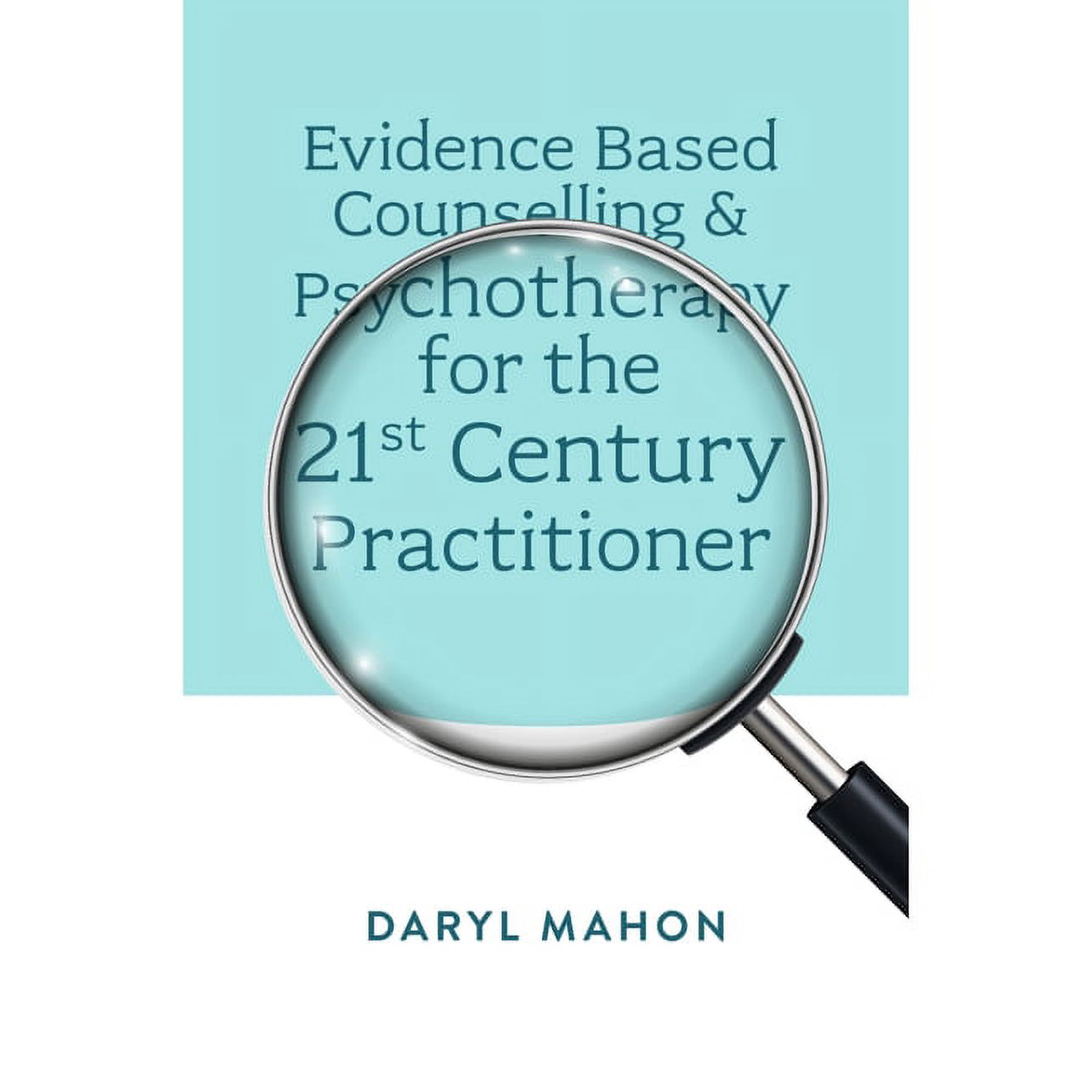 Evidence Based Counselling & Psychotherapy for the 21st Century Practitioner (Hardcover)