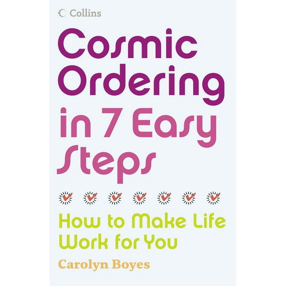 Cosmic Ordering in 7 Easy Steps: How to Make Life Work for You, (Paperback)