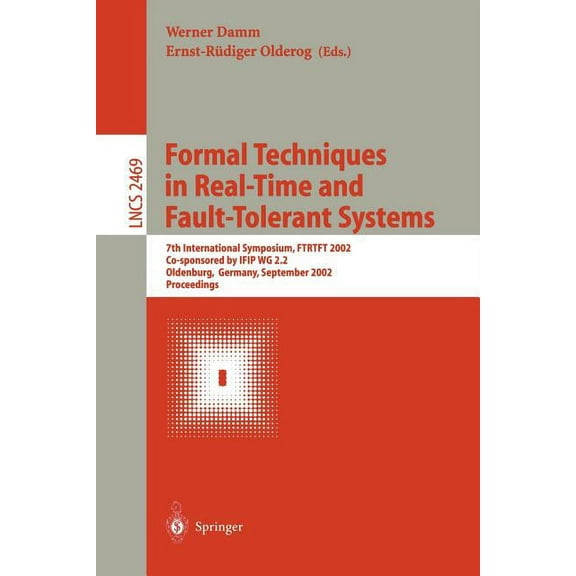 Lecture Notes in Computer Science Formal Techniques in Real-Time and Fault-Tolerant Systems: 7th International Symposium, Ftrtft 2002, Co-Sponsored by Ifi, Book 2469, (Paperback)