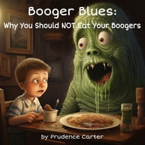 Booger Blues: Why You Should NOT Eat Your Boogers (Paperback) by Emma Gass, Prudence Carter