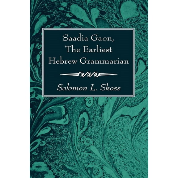 Saadia Gaon, The Earliest Hebrew Grammarian (Hardcover)
