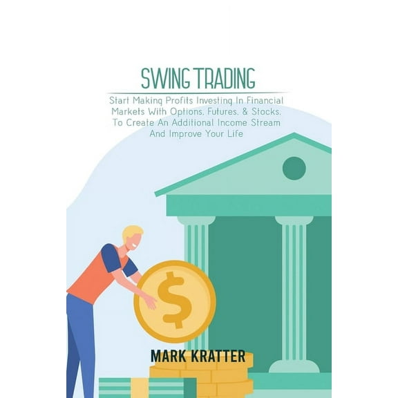 Swing Trading: A Complete Guide To Making Consistent Income Online With Trading Tools, Money Management, Routines, Rules, (Paperback)