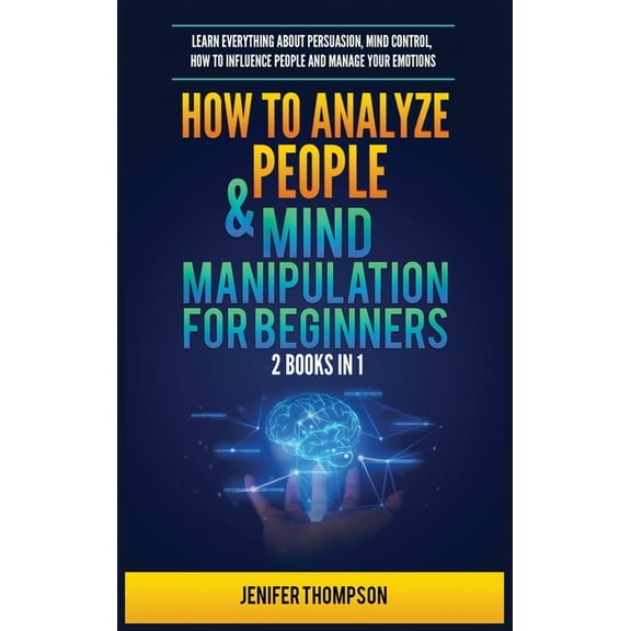 How to Analyze People & Mind Manipulation for Beginners: 2 Books in 1: Learn Everything about Persuasion, Mind Contr, (Hardcover)