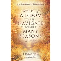 Words of Wisdom to Help Navigate Through the Many Seasons of Life : A Mother's Gift to Her Daughter (Paperback)
