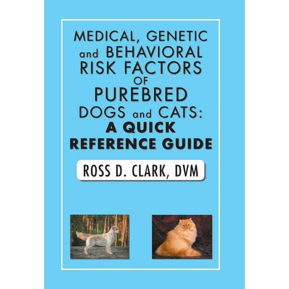 Medical, Genetic and Behavioral Risk Factors of Purebred Dogs and Cats: a Quick Reference Guide (Hardcover)