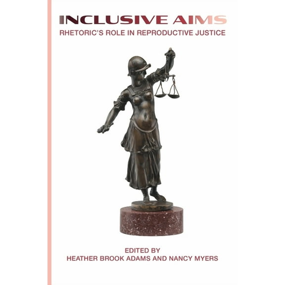 Inclusive Aims: Rhetoric's Role in Reproductive Justice, (Paperback)