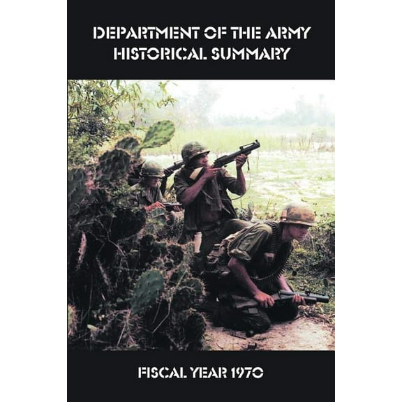 Department of the Army Historical Summary : Fiscal Year 1970 (Paperback)