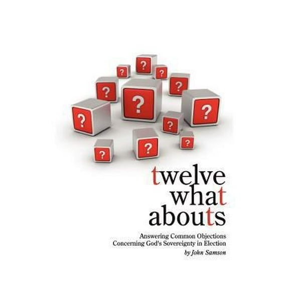 Pre-Owned Twelve What Abouts: Answering Common Objections Concerning God's Sovereignty in Election, 9781599252766, 1599252767, Paperback,