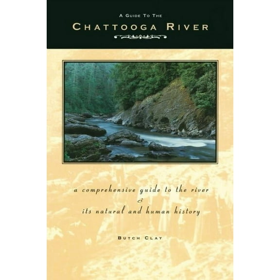 A Guide to the Chattooga River: A Comprehensive Guide to the River and Its Natural and Human History, (Hardcover)