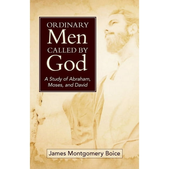 Ordinary Men Called by God: A Study of Abraham, Moses, and David, (Paperback)