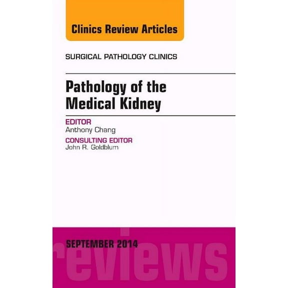 Clinics: Surgery Pathology of the Medical Kidney, an Issue of Surgical Pathology Clinics: Volume 7-3, Book 7, (Hardcover)