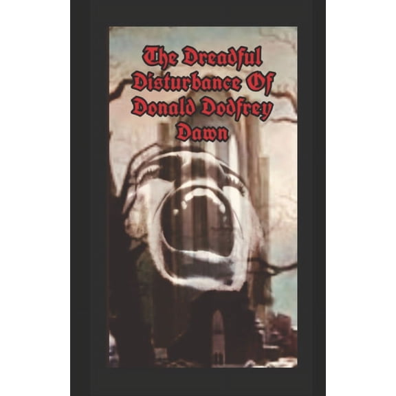The Dreadful Disturbance Of Donald Dodfrey Dawn (Paperback)