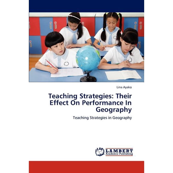 Teaching Strategies: Their Effect On Performance In Geography, (Paperback)