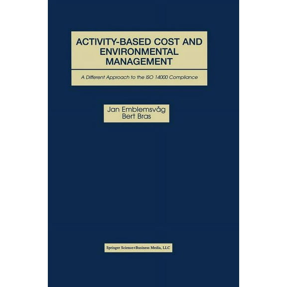 Activity-Based Cost and Environmental Management: A Different Approach to ISO 14000 Compliance, (Paperback)
