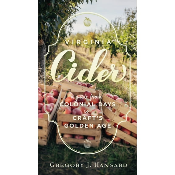 Virginia Cider: A Guide from Colonial Days to Craft's Golden Age, (Paperback)